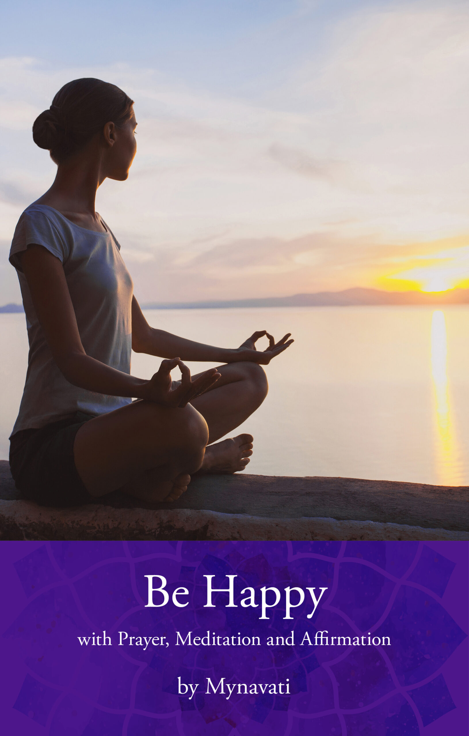 Be Happy with Prayer, Meditation and Affirmation by Mynavati
